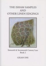 Dye Gilian - 16 & 17th century lace book 02 The Isham Samples and Other Linen Edgings